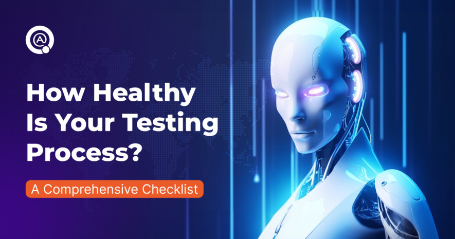 How Healthy Is Your Testing Process? A Full Checklist